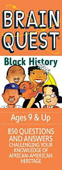 Brain quest black history : 850 questions, 850 answers challenging your knowledge of African-American heritage /