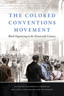 The colored conventions movement : Black organizing in the nineteenth century /