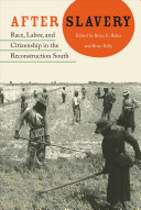After slavery : race, labor, and citizenship in the reconstruction South /