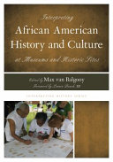Interpreting African American history and culture at museums and historic sites /
