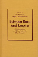 Between race and empire : African-Americans and Cubans before the Cuban Revolution /