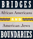 Bridges and boundaries : African Americans and American Jews /