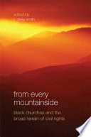 From every mountainside : Black churches and the broad terrain of civil rights /