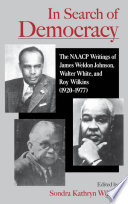 In search of democracy : the NAACP writings of James Weldon Johnson, Walter White, and Roy Wilkins (1920-1977) /