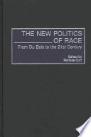The new politics of race : from Du Bois to the 21st century /
