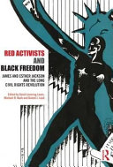 Red activists and black freedom : James and Esther Jackson and the long civil rights revolution /