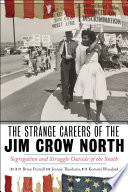 The strange careers of the Jim Crow North : segregation and struggle outside of the South /