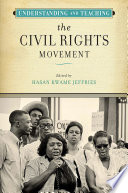 Understanding and teaching the civil rights movement /