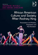African American culture and society after Rodney King : provocations and protests, progression and "post-racialism" /