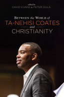 Between the world of Ta-Nehisi Coates and Christianity /
