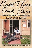 More than our pain : affect and emotion in the era of Black Lives Matter /