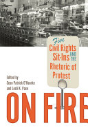 On fire : five civil rights sit-ins and the rhetoric of protest /