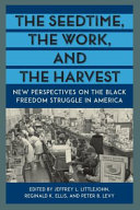The seedtime, the work, and the harvest : new perspectives on the Black freedom struggle in America /