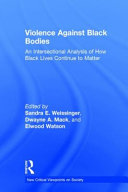 Violence against Black bodies : an intersectional analysis of how Black lives continue to matter /