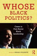 Whose Black politics? : cases in post-racial Black leadership /