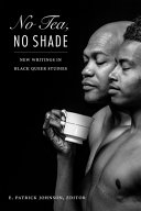 No tea, no shade : new writings in Black queer studies /