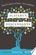Slavery's descendants : shared legacies of race and reconciliation /