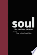 Soul : Black power, politics, and pleasure /