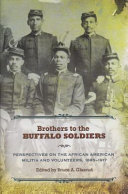 Brothers to the Buffalo Soldiers : perspectives on the African American militia and volunteers, 1865-1917 /