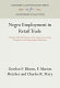 Negro employment in retail trade ; a study of racial policies in the department store, drugstore, and supermarket industries /