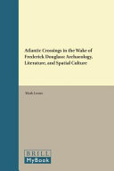 Atlantic crossings in the wake of Frederick Douglass : Archaeology, literature, and spatial culture /