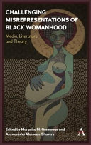 Challenging misrepresentations of black womanhood : media, literature and theory /