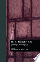 The collaborative city : opportunities and struggles for Blacks and Latinos in U.S. cities /