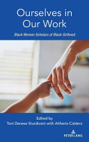 Ourselves in our work : Black women scholars of Black girlhood /