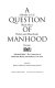 A question of manhood : a reader in U.S. Black men's history and masculinity /