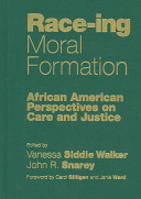 Race-ing moral formation : African American perspectives on care and justice /