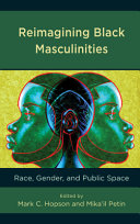 Reimagining Black masculinities : race, gender, and public space /