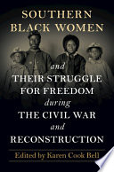 Southern Black women and their struggle for freedom during the Civil War and Reconstruction /