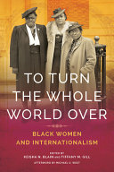 To turn the whole world over : Black women and internationalism /