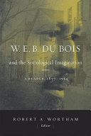 W.E.B. Du Bois and the sociological imagination : a reader, 1897-1914 /