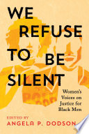 We refuse to be silent : women's voices on justice for Black men /