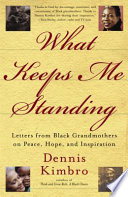 What keeps me standing : a Black grandmother's guide to peace, hope & inspiration /