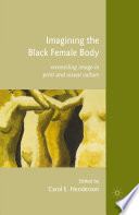 Imagining the Black Female Body : Reconciling Image in Print and Visual Culture /
