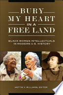 Bury my heart in a free land : black women intellectuals in modern U.S. history /