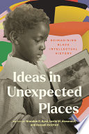 Ideas in unexpected places : reimagining Black intellectual history /