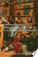 Archaeologies of African American life in the upper Mid-Atlantic /