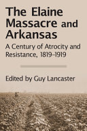 The Elaine Massacre and Arkansas : a century of atrocity and resistance, 1819-1919 /