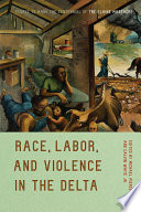 Race, labor, and violence in the Delta : essays to mark the centennial of the Elaine Massacre /