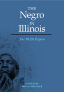 The Negro in Illinois : the WPA papers /