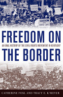 Freedom on the border : an oral history of the civil rights movement in Kentucky /