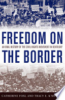Freedom on the border : an oral history of the civil rights movement in Kentucky /