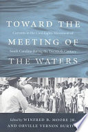 Toward the meeting of the waters : currents in the civil rights movement of South Carolina during the twentieth century /
