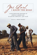 Yes, Lord, I know the road : a documentary history of African Americans in South Carolina, 1526-2008 /