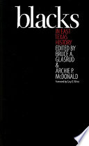 Blacks in East Texas history : selections from the East Texas historical journal ; edited by Bruce A. Glasrud and Archie P. McDonald ; foreword by Cary D. Wintz ; with contributions by Alwyn Barr ... [et al.].