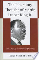 The liberatory thought of Martin Luther King Jr. : critical essays on the philosopher King /