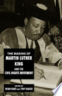 The making of Martin Luther King and the civil rights movement /